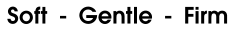 Soft  -  Gentle  -  Firm